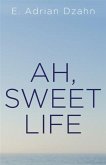 Ah, Sweet Life (eBook, ePUB)