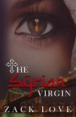 The Syrian Virgin: A Young Woman's Journey From War in Syria to Love in New York (The Syrian Virgin Series, #1) (eBook, ePUB) The Syrian Virgin: A Young Woman's Journey From War in Syria to Love in New York (The Syrian Virgin Series, #1) (eBook, ePUB)