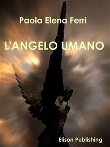 L'angelo umano (eBook, ePUB) - Elena Ferri, Paola