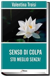 Senso di colpa. Sto meglio senza! (eBook, ePUB) - Troisi, Valentina