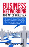 Business Networking: Fine art of Small Talk 31 Tips and Tricks on What to Talk About to Start Crucial Conversations that Lead to more Business Deals and Relationships (eBook, ePUB)