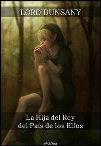 La Hija del Rey del País de los Elfos (eBook, ePUB) - Dunsany, Lord