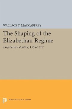 The Shaping of the Elizabethan Regime - Maccaffrey, Wallace T.