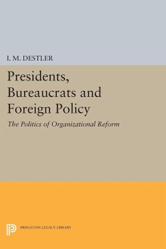 Presidents, Bureaucrats and Foreign Policy - Destler, I. M. (Mac)