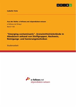 &quote;Emerging contaminants&quote;. Arzneimittelrückstände in Abwässern anhand von Stoffgruppen, Nachweis, Reinigungs- und Sanierungstechniken