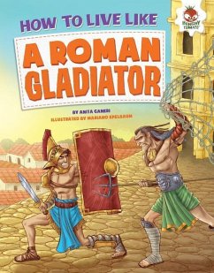 How to Live Like a Roman Gladiator - Ganeri, Anita