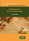 Dirigir equipos : el arte del estratega Dirigir equipos : el arte del estratega