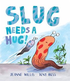Slug Needs a Hug! - Willis, Jeanne