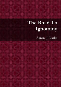 The Road To Ignominy - Clarke, Aaron J