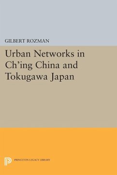 Urban Networks in Ch'ing China and Tokugawa Japan - Rozman, Gilbert