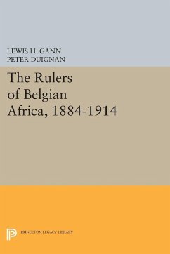 The Rulers of Belgian Africa, 1884-1914 - Gann, Lewis H.