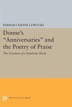 Donne's Anniversaries and the Poetry of Praise - Lewalski, Barbara Kiefer