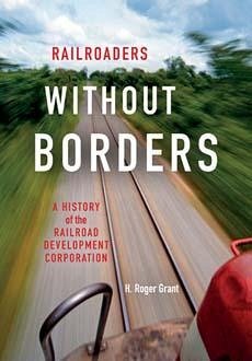 Railroaders Without Borders - Grant, H Roger