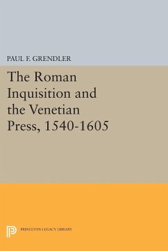 The Roman Inquisition and the Venetian Press, 1540-1605 - Grendler, Paul F.