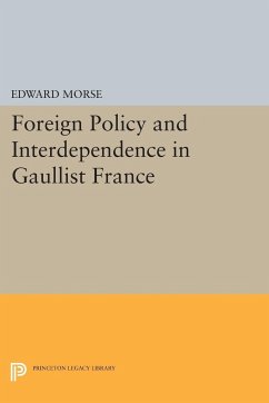 Foreign Policy and Interdependence in Gaullist France - Morse, Edward