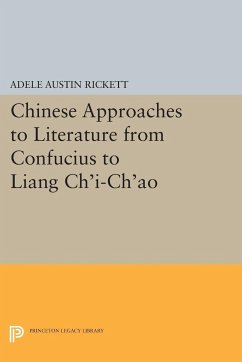 Chinese Approaches to Literature from Confucius to Liang Ch'i-Ch'ao - Rickett, Adele Austin