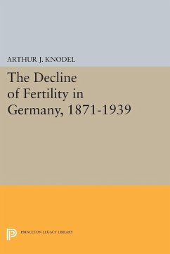 The Decline of Fertility in Germany, 1871-1939 - Knodel, Arthur J.