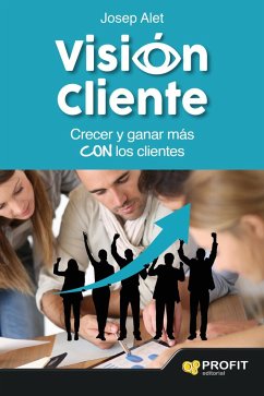 Visión cliente : crecer y ganar más con los clientes - Alet Vilagines, Josep