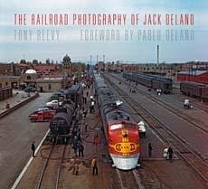 The Railroad Photography of Jack Delano - Reevy, Tony