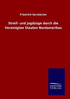 Streif- und Jagdzüge durch die Vereinigten Staaten Nordamerikas - Gerstäcker, Friedrich