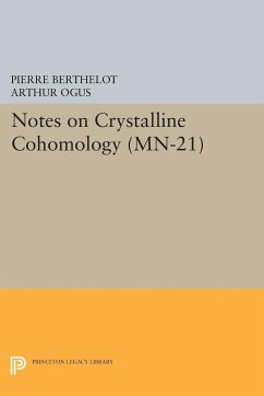 Notes on Crystalline Cohomology. (MN-21) - Berthelot, Pierre; Ogus, Arthur