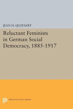 Reluctant Feminists in German Social Democracy, 1885-1917 - Quataert, Jean H.