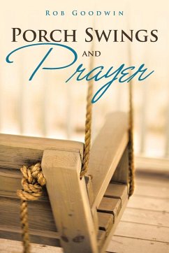 Porch Swings and Prayer - Goodwin, Rob