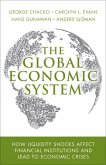 The Global Economic System: How Liquidity Shocks Affect Financial Institutions and Lead to Economic Crises