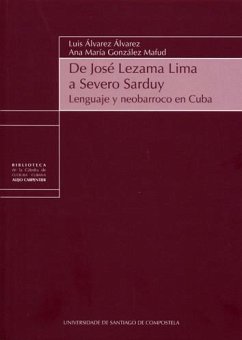 De José Lezama Lima a Severo Sarduy : lenguaje y neobarroco en Cuba - Álvarez, Luis; Álvarez Álvarez, Luis; González Mafud, Ana María