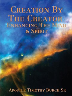 Creation By The Creator Enhancing The Mind And Spirit - Burch, Apostle Timothy