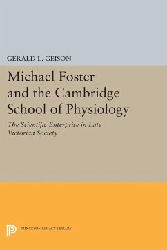 Michael Foster and the Cambridge School of Physiology - Geison, Gerald L.