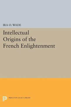 Intellectual Origins of the French Enlightenment - Wade, Ira O.