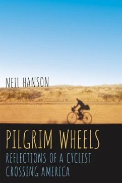 Pilgrim Wheels: Reflections of a Cyclist Crossing America - Hanson, Neil