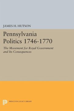 Pennsylvania Politics 1746-1770 - Hutson, James H.