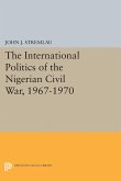 The International Politics of the Nigerian Civil War, 1967-1970