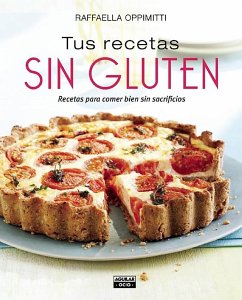 Tus Recetas Sin Gluten / Your Gluten-Free Recipes - Oppimitti, Raffaella