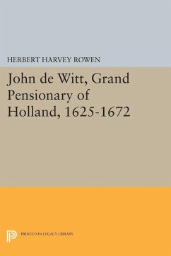 John de Witt, Grand Pensionary of Holland, 1625-1672 - Rowen, Herbert Harvey