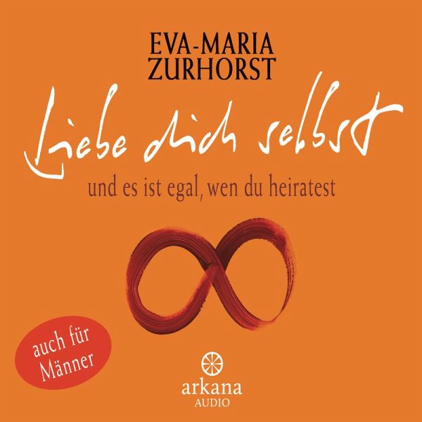 Liebe dich selbst und es ist egal, wen du heiratest (MP3-Download) von  Eva-Maria Zurhorst - Hörbuch bei bücher.de runterladen