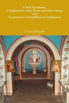 A Holy Catechism, or Explanation of the Divine and Holy Liturgy and Examination of Candidates for Ordination - Bulgaris, Nicolas