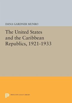 The United States and the Caribbean Republics, 1921-1933 - Munro, Dana Gardner