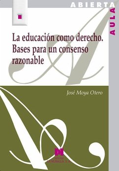 La educación como derecho : bases para un consenso razonable - Moya Otero, José