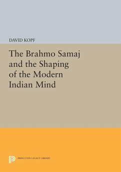 The Brahmo Samaj and the Shaping of the Modern Indian Mind - Kopf, David