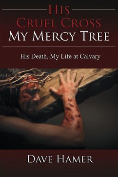 His Cruel Cross, My Mercy Tree - Hamer, Dave