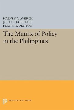 The Matrix of Policy in the Philippines - Averch, Harvey A.; Koehler, John E.; Denton, Frank H.