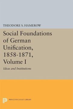 Social Foundations of German Unification, 1858-1871, Volume I - Hamerow, Theodore S.