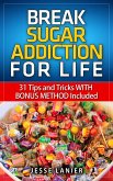 Sugar Addiction: 31 tips and tricks WITH BONUS METHOD to Break Sugar Addiction for Life (Sugar Addict? Beat Sugar Addiction NOW) (eBook, ePUB)