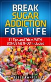 Sugar Addiction: 31 tips and tricks WITH BONUS METHOD to Break Sugar Addiction for Life (Sugar Addict? Beat Sugar Addiction NOW) (eBook, ePUB) Sugar Addiction: 31 tips and tricks WITH BONUS METHOD to Break Sugar Addiction for Life (Sugar Addict? Beat Sugar Addiction NOW) (eBook, ePUB)