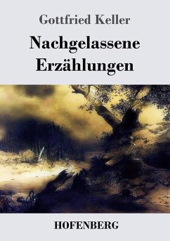 Nachgelassene Erzählungen - Keller, Gottfried