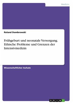 Frühgeburt und neonatale Versorgung. Ethische Probleme und Grenzen der Intensivmedizin - Dombrowski, Roland