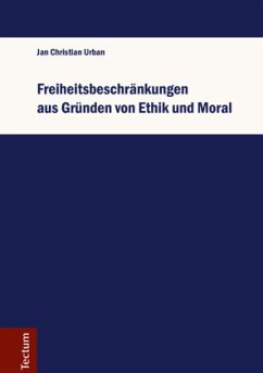 Freiheitsbeschränkungen aus Gründen von Ethik und Moral - Urban, Jan Christian